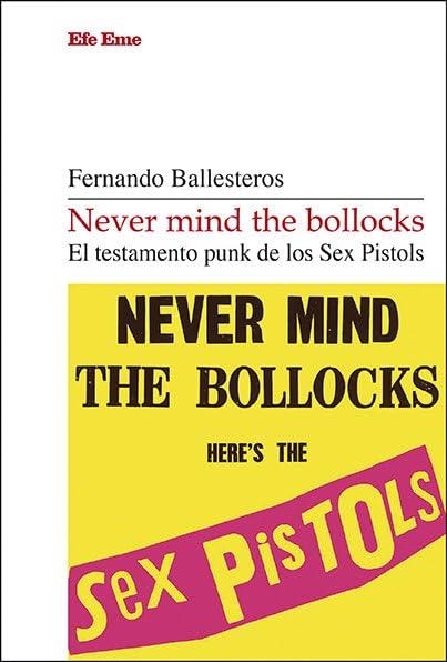 NEVER MIND THE BOLLOCKS: EL TESTAMENTO PUNK DE LOS SEX PISTOLS [RUSTICA] | BALLESTEROS, FERNANDO | Akira Comics  - libreria donde comprar comics, juegos y libros online