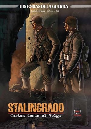 HISTORIAS DE LA GUERRA: STALINGRADO. CARTAS DESDE EL VOLGA [CARTONE] | GIL, ANTONIO / ORTEGA, DANIEL | Akira Comics  - libreria donde comprar comics, juegos y libros online