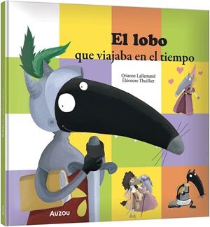 LOBO QUE VIAJABA EN EL TIEMPO, EL [CARTONE] | LALLEMAND, ORIANNE / THUILLIER, ELEONORE | Akira Comics  - libreria donde comprar comics, juegos y libros online