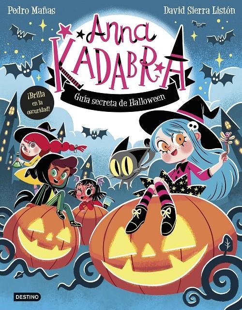 ANNA KADABRA: GUIA SECRETA DE HALLOWEEN (BRILLA EN LA OSCURIDAD) [RUSTICA] | MAÑAS, PEDRO / SIERRA LISTON, DAVID | Akira Comics  - libreria donde comprar comics, juegos y libros online