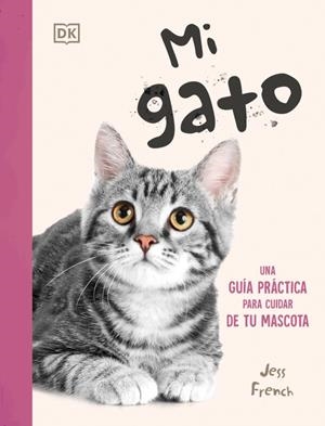 MI GATO: UNA GUIA PRACTICA PARA CUIDAR DE TU MASCOTA [RUSTICA] | FRENCH, JESS | Akira Comics  - libreria donde comprar comics, juegos y libros online