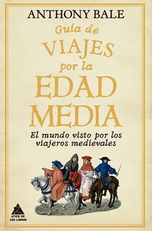 GUIA DE VIAJES POR LA EDAD MEDIA [RUSTICA] | BALE, ANTHONY | Akira Comics  - libreria donde comprar comics, juegos y libros online