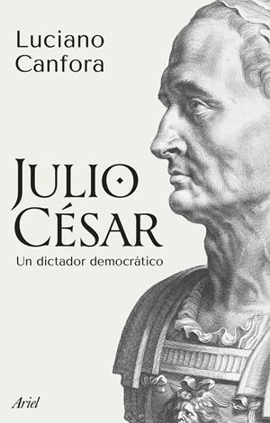 JULIO CESAR: UN DICTADOR DEMOCRATICO [RUSTICA] | CANFORA, LUCIANO | Akira Comics  - libreria donde comprar comics, juegos y libros online