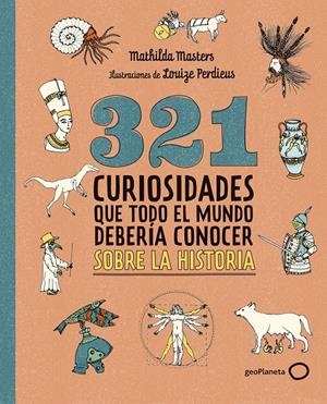 321 CURIOSIDADES QUE TODO EL MUNDO DEBERIA CONOCER SOBRE LA HISTORIA [RUSTICA] | MASTERS, MATHILDA | Akira Comics  - libreria donde comprar comics, juegos y libros online