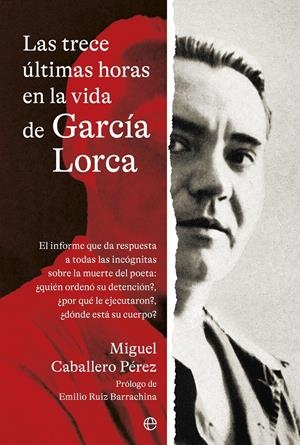 TRECE UTIMAS HORAS EN LA VIDA DE GARCIA LORCA, LAS [RUSTICA] | CABALLERO PEREZ, MIGUEL | Akira Comics  - libreria donde comprar comics, juegos y libros online