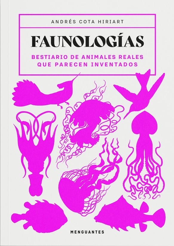 FAUNOLOGIAS: BESTIARIO DE ANIMALES REALES QUE PARECEN INVENTADOS [RUSTICA] | COTA HIRIART, ANDRES | Akira Comics  - libreria donde comprar comics, juegos y libros online