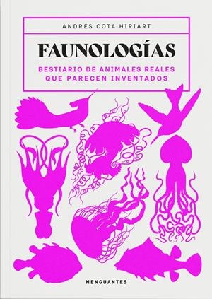 FAUNOLOGIAS: BESTIARIO DE ANIMALES REALES QUE PARECEN INVENTADOS [RUSTICA] | COTA HIRIART, ANDRES | Akira Comics  - libreria donde comprar comics, juegos y libros online