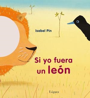 SI YO FUERA UN LEON [CARTONE] | PIN, ISABEL | Akira Comics  - libreria donde comprar comics, juegos y libros online