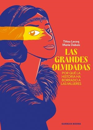 GRANDES OLVIDADAS, LAS: POR QUE LA HISTORIA HA BORRADO A LAS MUJERES [RUSTICA] | LECOQ, TITIOU / DUBOIS, MARIE | Akira Comics  - libreria donde comprar comics, juegos y libros online