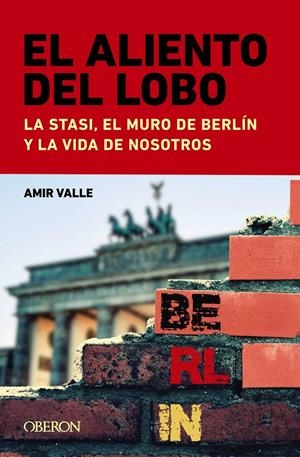 ALIENTO DEL LOBO, EL: LA STASI EL MURO DE BERLIN Y LA VIDA DE NOSOTROS [RUSTICA] | VALLE, AMIR | Akira Comics  - libreria donde comprar comics, juegos y libros online