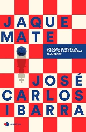 JAQUE MATE: LAS OCHO ESTRATEGIAS DEFINITIVAS PARA DOMINAR EL AJEDREZ [RUSTICA] | IBARRA, JOSE CARLOS | Akira Comics  - libreria donde comprar comics, juegos y libros online