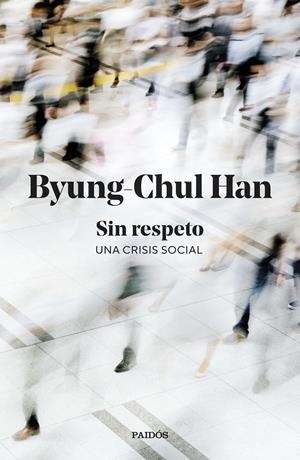 SIN RESPETO: UNA CRISIS SOCIAL [RUSTICA] | HAN, BYUNG-CHUL | Akira Comics  - libreria donde comprar comics, juegos y libros online