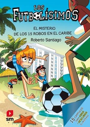 FUTBOLISIMOS, LOS Nº30: EL MISTERIO DE LOS 15 ROBOS EN EL CARIBE [RUSTICA] | SANTIAGO, ROBERTO | Akira Comics  - libreria donde comprar comics, juegos y libros online