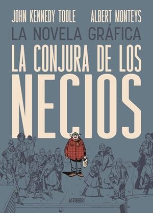 CONJURA DE LOS NECIOS, LA (LA NOVELA GRAFICA) [CARTONE] | KENNEDY TOOLE, JOHN / MONTEYS, ALBERT | Akira Comics  - libreria donde comprar comics, juegos y libros online