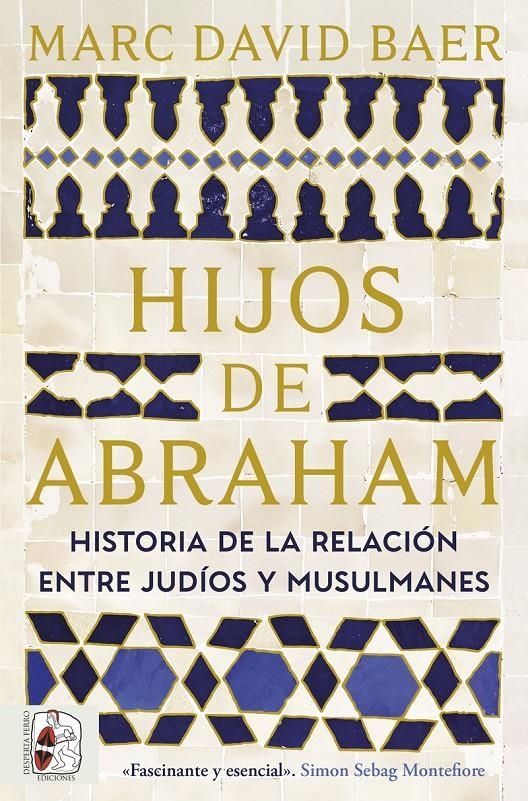 HIJOS DE ABRAHAM: HISTORIA DE LA RELACION ENTRE JUDIOS Y MUSULMANES [RUSTICA] | BAER, MARC DAVID | Akira Comics  - libreria donde comprar comics, juegos y libros online