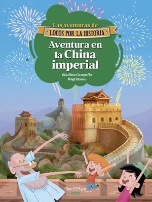 AVENTURAS DE LOCOS POR LA HISTORIA, LAS Nº06: AVENTURA EN LA CHINA IMPERIAL [RUSTICA] | CAMPELLO, GIUDITTA / HOUSE, WUJI | Akira Comics  - libreria donde comprar comics, juegos y libros online