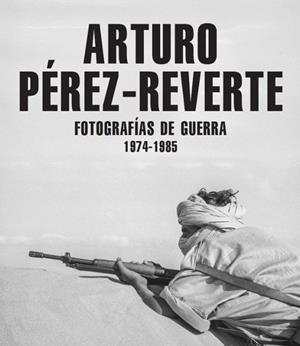 FOTOGRAFIAS DE GUERRA 1974-1985 [CARTONE] | PEREZ-REVERTE, ARTURO | Akira Comics  - libreria donde comprar comics, juegos y libros online