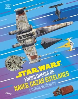 STAR WARS: ENCICLOPEDIA DE NAVES, CAZAS ESTELARES Y OTROS VEHICULOS [CARTONE] | Akira Comics  - libreria donde comprar comics, juegos y libros online