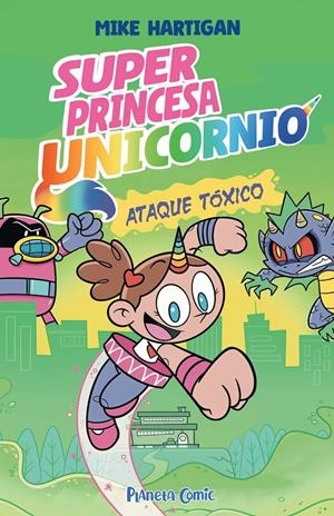 SUPER PRINCESA UNICORNIO Nº02: ATAQUE TOXICO [RUSTICA] | HARTIGAN, MIKE | Akira Comics  - libreria donde comprar comics, juegos y libros online
