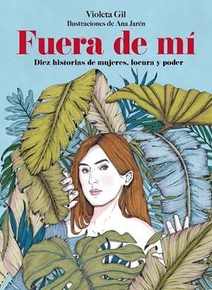 FUERA DE MI: DIEZ HISTORIAS DE MUJERES LOCURA Y PODER [CARTONE] | GIL, VIOLETA / JAREN, ANA | Akira Comics  - libreria donde comprar comics, juegos y libros online