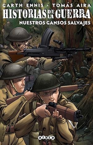 HISTORIAS DE LA GUERRA Nº04: NUESTROS GANSOS SALVAJES [RUSTICA] | ENNIS, GARTH / AIRA, TOMAS | Akira Comics  - libreria donde comprar comics, juegos y libros online