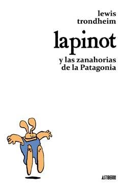 LAPINOT Y LAS ZANAHORIAS DE LA PATAGONIA [RUSTICA] | TRONDHEIM, LEWIS | Akira Comics  - libreria donde comprar comics, juegos y libros online