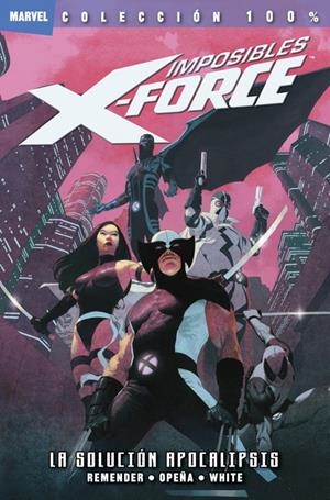 IMPOSIBLES X-FORCE Nº01: LA SOLUCION APOCALIPSIS (COLECCION 100% MARVEL) [RUSTICA] | REMENDER, RICK / OPEÑA | Akira Comics  - libreria donde comprar comics, juegos y libros online