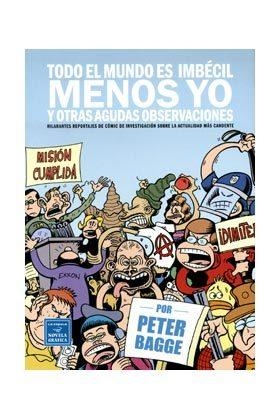 TODO EL MUNDO ES IMBECIL MENOS YO Y OTRAS AGUDAS OBSERVACIONES [RUSTICA] | BAGGE, PETER | Akira Comics  - libreria donde comprar comics, juegos y libros online