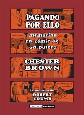 PAGANDO POR ELLO: MEMORIAS EN COMIC DE UN PUTERO [CARTONE] | BROWN, CHESTER | Akira Comics  - libreria donde comprar comics, juegos y libros online