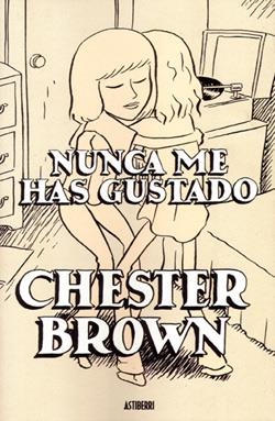 NUNCA ME HAS GUSTADO [RUSTICA] | BROWN, CHESTER | Akira Comics  - libreria donde comprar comics, juegos y libros online