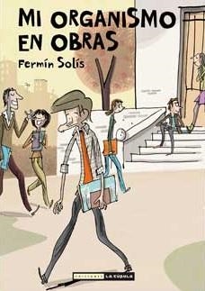 MI ORGANISMO EN OBRAS [RUSTICA] | SOLIS, FERMIN | Akira Comics  - libreria donde comprar comics, juegos y libros online