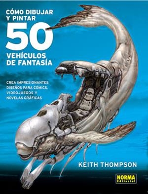 COMO DIBUJAR Y PINTAR 50 VEHICULOS DE FANTASIA [RUSTICA] | THOMSON, KEITH | Akira Comics  - libreria donde comprar comics, juegos y libros online
