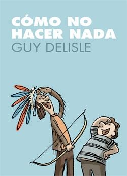 COMO NO HACER NADA [RUSTICA] | DELISLE, GUY | Akira Comics  - libreria donde comprar comics, juegos y libros online