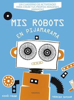 MIS ROBOTS EN PIJARAMA [RUSTICA] | LEBLOND, MICHAEL | Akira Comics  - libreria donde comprar comics, juegos y libros online