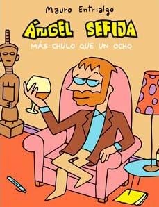 ANGEL SEFIJA: MAS CHULO QUE UN OCHO [RUSTICA] | ENTRIALGO, MAURO | Akira Comics  - libreria donde comprar comics, juegos y libros online