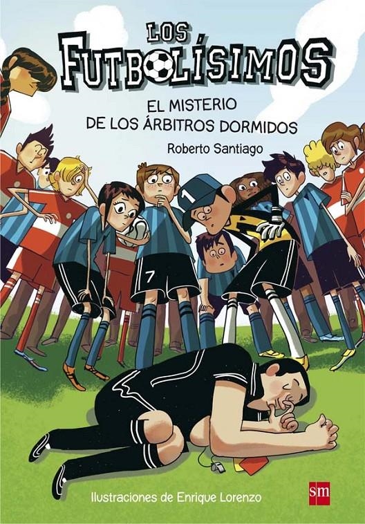 FUTBOLISIMOS, LOS Nº01: EL MISTERIO DE LOS ARBITROS DORMIDO [RUSTICA] | SANTIAGO, ROBERTO | Akira Comics  - libreria donde comprar comics, juegos y libros online