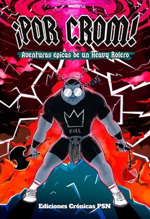 POR CROM!: AVENTURAS EPICAS DE UN HEAVY ROLERO [RUSTICA] | PALOMINO, ANDRES | Akira Comics  - libreria donde comprar comics, juegos y libros online