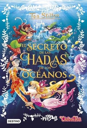 TEA STILTON: EL SECRETO DE LAS HADAS DE LOS OCEANOS (LIBRO 4) [CARTONE] | STILTON, TEA | Akira Comics  - libreria donde comprar comics, juegos y libros online