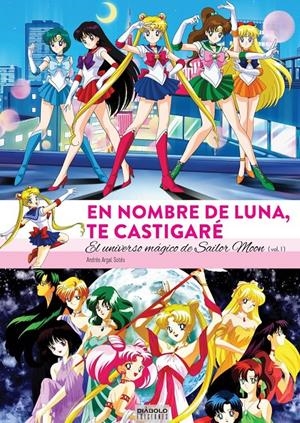 EN NOMBRE DE LUNA TE CASTIGARE: UNIVERSO MAGICO DE SAILOR MOON VOLUMEN 1 (1 DE 2) [CARTONE] | ARGAL SOTES, ANDRES | Akira Comics  - libreria donde comprar comics, juegos y libros online