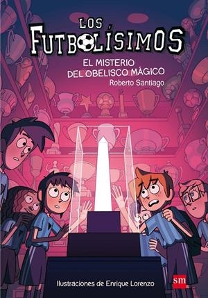 FUTBOLISIMOS, LOS Nº12: EL MISTERIO DEL OBELISCO MAGICO [RUSTICA] | SANTIAGO, ROBERTO | Akira Comics  - libreria donde comprar comics, juegos y libros online