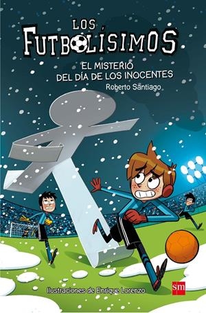 FUTBOLISIMOS, LOS Nº11: EL MISTERIO DEL DIA DE LOS INOCENTES [RUSTICA] | SANTIAGO, ROBERTO | Akira Comics  - libreria donde comprar comics, juegos y libros online