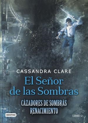 SEÑOR DE LAS SOMBRAS, EL (CAZADORES DE SOMBRAS: RENACIMIENTO LIBRO.2) [CARTONE] | CLARE, CASSANDRA | Akira Comics  - libreria donde comprar comics, juegos y libros online