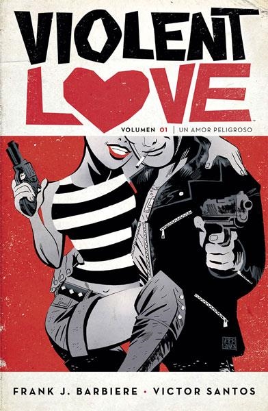 VIOLENT LOVE Nº01: UN AMOR PELIGROSO [RUSTICA] | SANTOS, VICTOR / BARBIERE, FRANK J. | Akira Comics  - libreria donde comprar comics, juegos y libros online