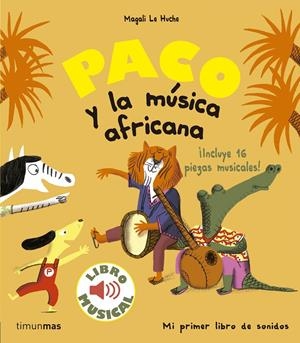 PACO Y LA MUSICA AFRICANA (LIBRO MUSICAL) [CARTONE]  | LE HUCHE, MAGALI | Akira Comics  - libreria donde comprar comics, juegos y libros online
