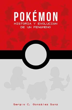 POKEMON: HISTORIA Y EVOLUCION DE UN FENOMENO [CARTONE] | GONZALEZ SANZ, SERGIO C. | Akira Comics  - libreria donde comprar comics, juegos y libros online
