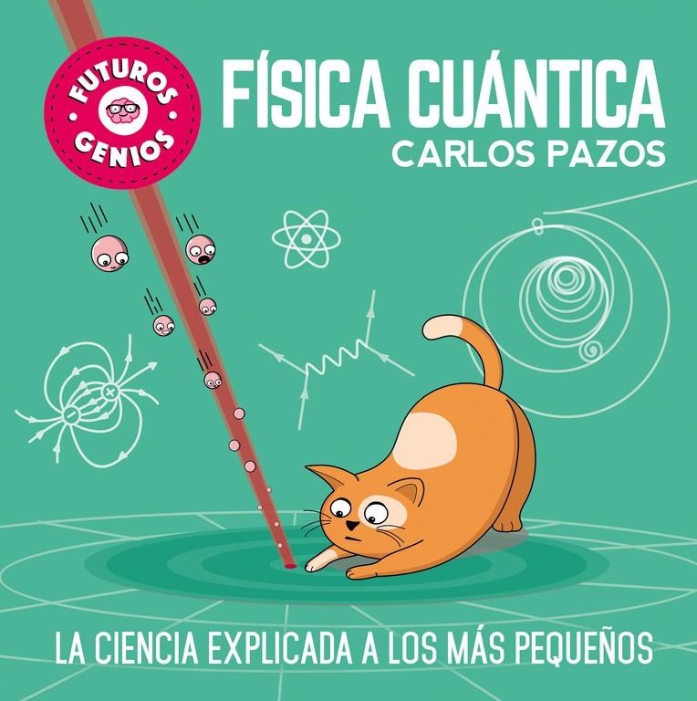 FUTUROS GENIOS: FISICA CUANTICA (LA CIENCIA EXPLICADA A LOS MAS PEQUEÑOS) [CARTONE] | PAZOS, CARLOS | Akira Comics  - libreria donde comprar comics, juegos y libros online