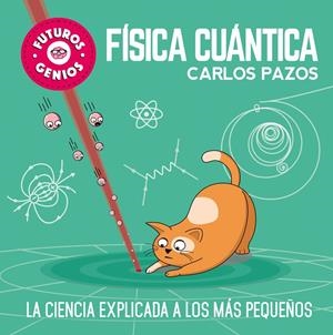 FUTUROS GENIOS: FISICA CUANTICA (LA CIENCIA EXPLICADA A LOS MAS PEQUEÑOS) [CARTONE] | PAZOS, CARLOS | Akira Comics  - libreria donde comprar comics, juegos y libros online