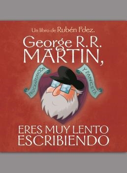GEORGE R. R. MARTIN, ERES MUY LENTO ESCRIBIENDO [CARTONE] | FERNANDEZ FUENTES, RUBEN | Akira Comics  - libreria donde comprar comics, juegos y libros online
