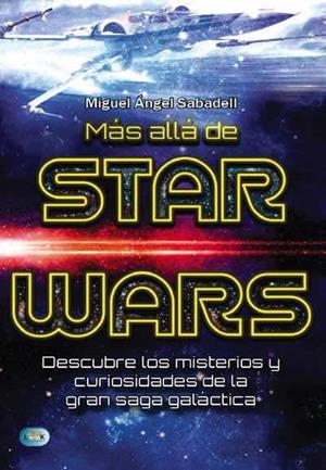 MAS ALLA DE STAR WARS: MISTERIOS Y CURIOSIDADES DE LA GRAN SAGA GALACTICA [RUSTICA] | SABADELL MELADO, MIGUEL ANGEL | Akira Comics  - libreria donde comprar comics, juegos y libros online