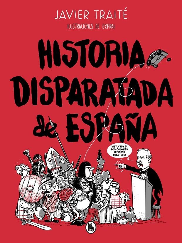 HISTORIA DISPARATADA DE ESPAÑA [RUSTICA] | TRAITE, JAVIER | Akira Comics  - libreria donde comprar comics, juegos y libros online
